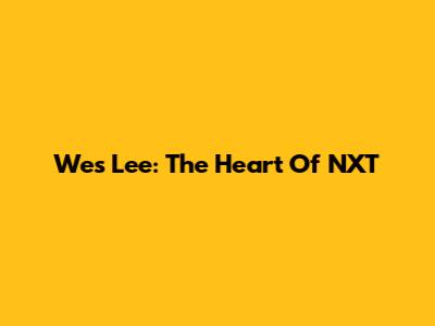 Wes Lee: The Heart Of NXT