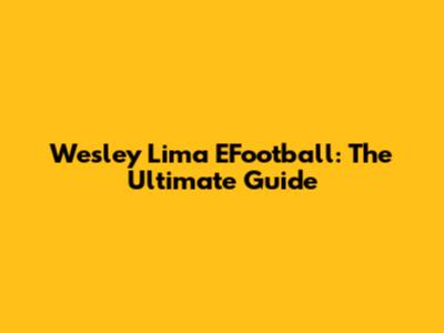 Wesley Lima EFootball: The Ultimate Guide