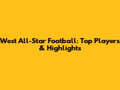 West All-Star Football: Top Players & Highlights