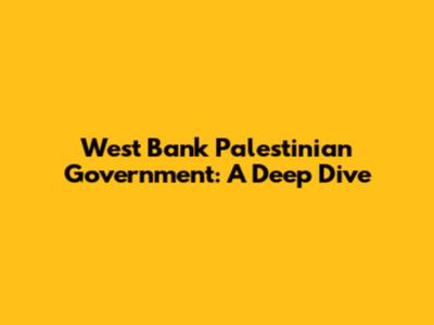West Bank Palestinian Government: A Deep Dive