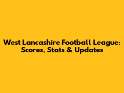 West Lancashire Football League: Scores, Stats & Updates