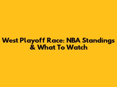 West Playoff Race: NBA Standings & What To Watch