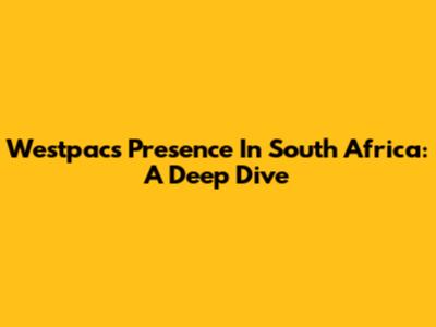 Westpac's Presence In South Africa: A Deep Dive