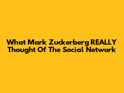 What Mark Zuckerberg REALLY Thought Of The Social Network