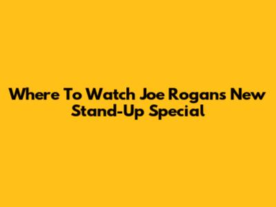 Where To Watch Joe Rogan's New Stand-Up Special