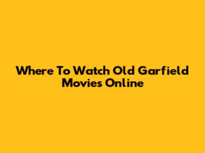 Where To Watch Old Garfield Movies Online