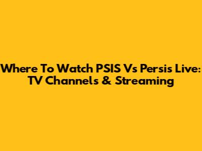 Where To Watch PSIS Vs Persis Live: TV Channels & Streaming