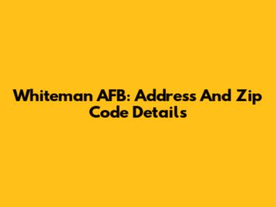 Whiteman AFB: Address And Zip Code Details