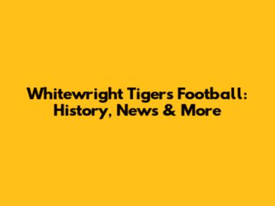 Whitewright Tigers Football: History, News & More