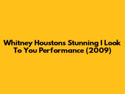 Whitney Houston's Stunning 'I Look To You' Performance (2009)
