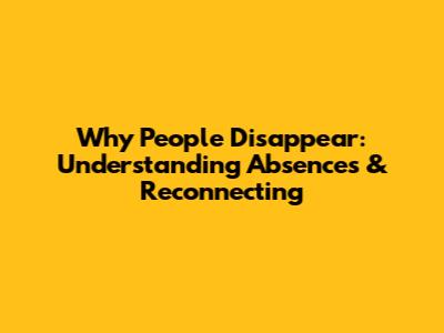 Why People Disappear: Understanding Absences & Reconnecting