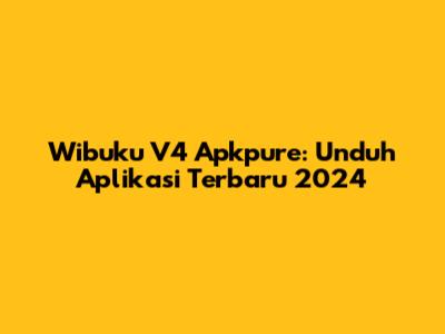Wibuku V4 Apkpure: Unduh Aplikasi Terbaru 2024