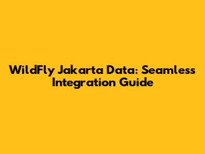 WildFly Jakarta Data: Seamless Integration Guide