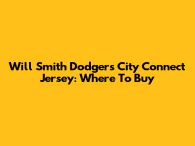 Will Smith Dodgers City Connect Jersey: Where To Buy