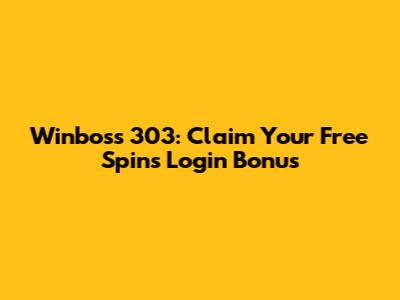 Winboss 303: Claim Your Free Spins Login Bonus