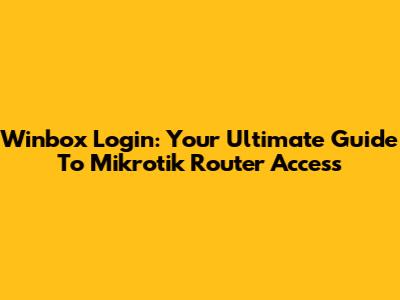 Winbox Login: Your Ultimate Guide To Mikrotik Router Access