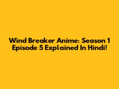 Wind Breaker Anime: Season 1 Episode 5 Explained In Hindi!