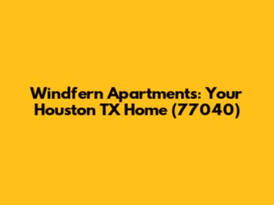 Windfern Apartments: Your Houston TX Home (77040)