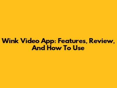 Wink Video App: Features, Review, And How To Use