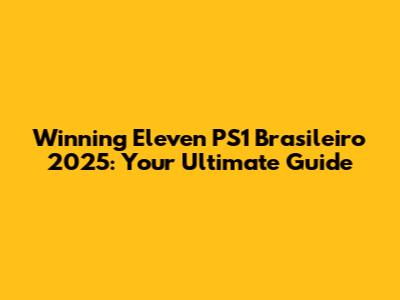 Winning Eleven PS1 Brasileiro 2025: Your Ultimate Guide