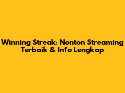 Winning Streak: Nonton Streaming Terbaik & Info Lengkap