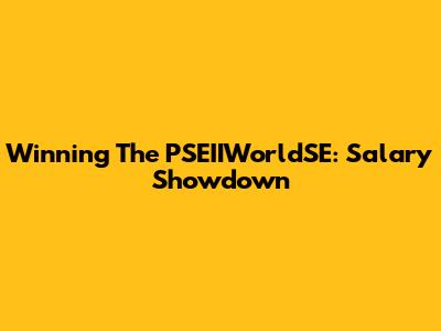 Winning The PSEIIWorldSE: Salary Showdown