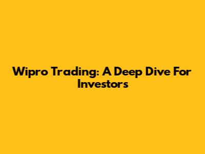 Wipro Trading: A Deep Dive For Investors