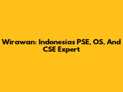 Wirawan: Indonesia's PSE, OS, And CSE Expert
