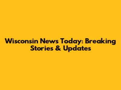 Wisconsin News Today: Breaking Stories & Updates