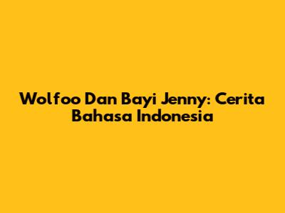 Wolfoo Dan Bayi Jenny: Cerita Bahasa Indonesia