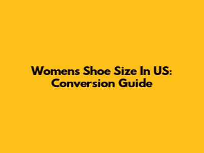 Women's Shoe Size In US: Conversion Guide