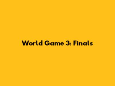 World Game 3: Finals