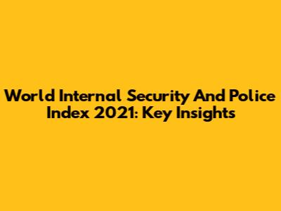 World Internal Security And Police Index 2021: Key Insights