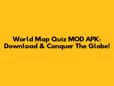 World Map Quiz MOD APK: Download & Conquer The Globe!