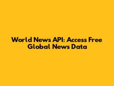 World News API: Access Free Global News Data