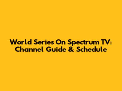 World Series On Spectrum TV: Channel Guide & Schedule