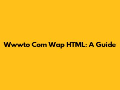 Wwwto Com Wap HTML: A Guide