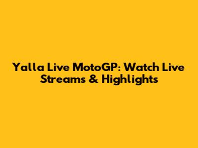 Yalla Live MotoGP: Watch Live Streams & Highlights