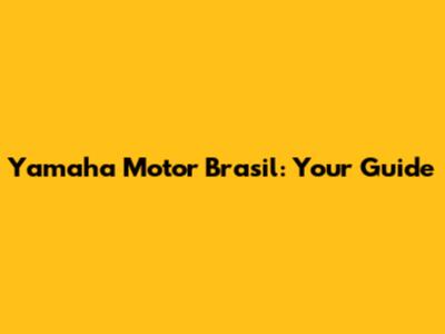 Yamaha Motor Brasil: Your Guide