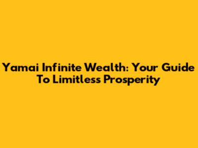 Yamai Infinite Wealth: Your Guide To Limitless Prosperity