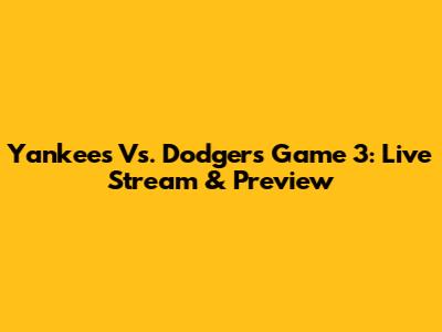 Yankees Vs. Dodgers Game 3: Live Stream & Preview