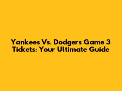 Yankees Vs. Dodgers Game 3 Tickets: Your Ultimate Guide