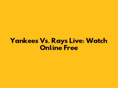 Yankees Vs. Rays Live: Watch Online Free