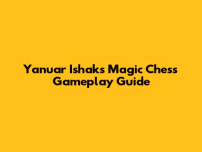 Yanuar Ishak's Magic Chess Gameplay Guide