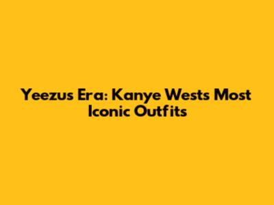 Yeezus Era: Kanye West's Most Iconic Outfits
