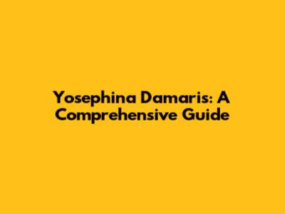 Yosephina Damaris: A Comprehensive Guide