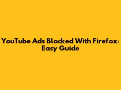 YouTube Ads Blocked With Firefox: Easy Guide