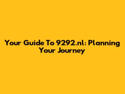 Your Guide To 9292.nl: Planning Your Journey