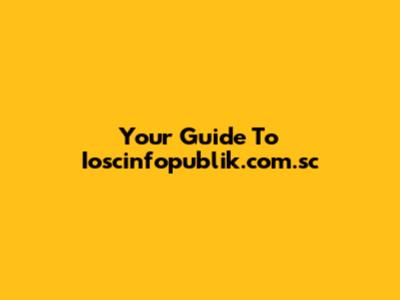 Your Guide To Ioscinfopublik.com.sc