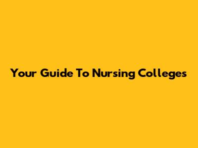 Your Guide To Nursing Colleges